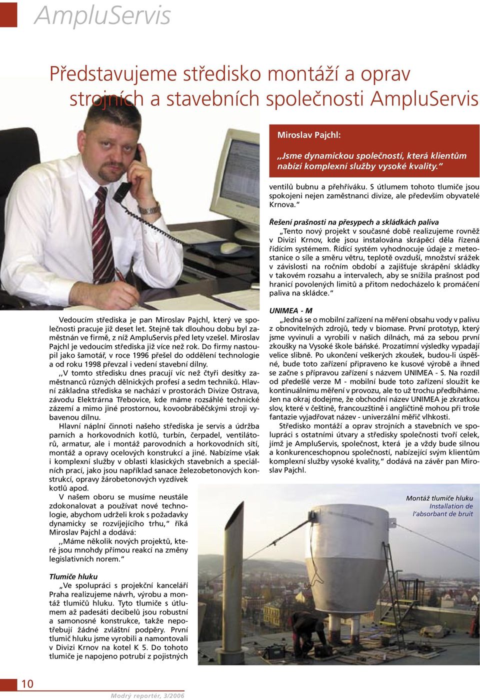 Řešení prašnosti na přesypech a skládkách paliva Tento nový projekt v současné době realizujeme rovněž v Divizi Krnov, kde jsou instalována skrápěcí děla řízená řídícím systémem.