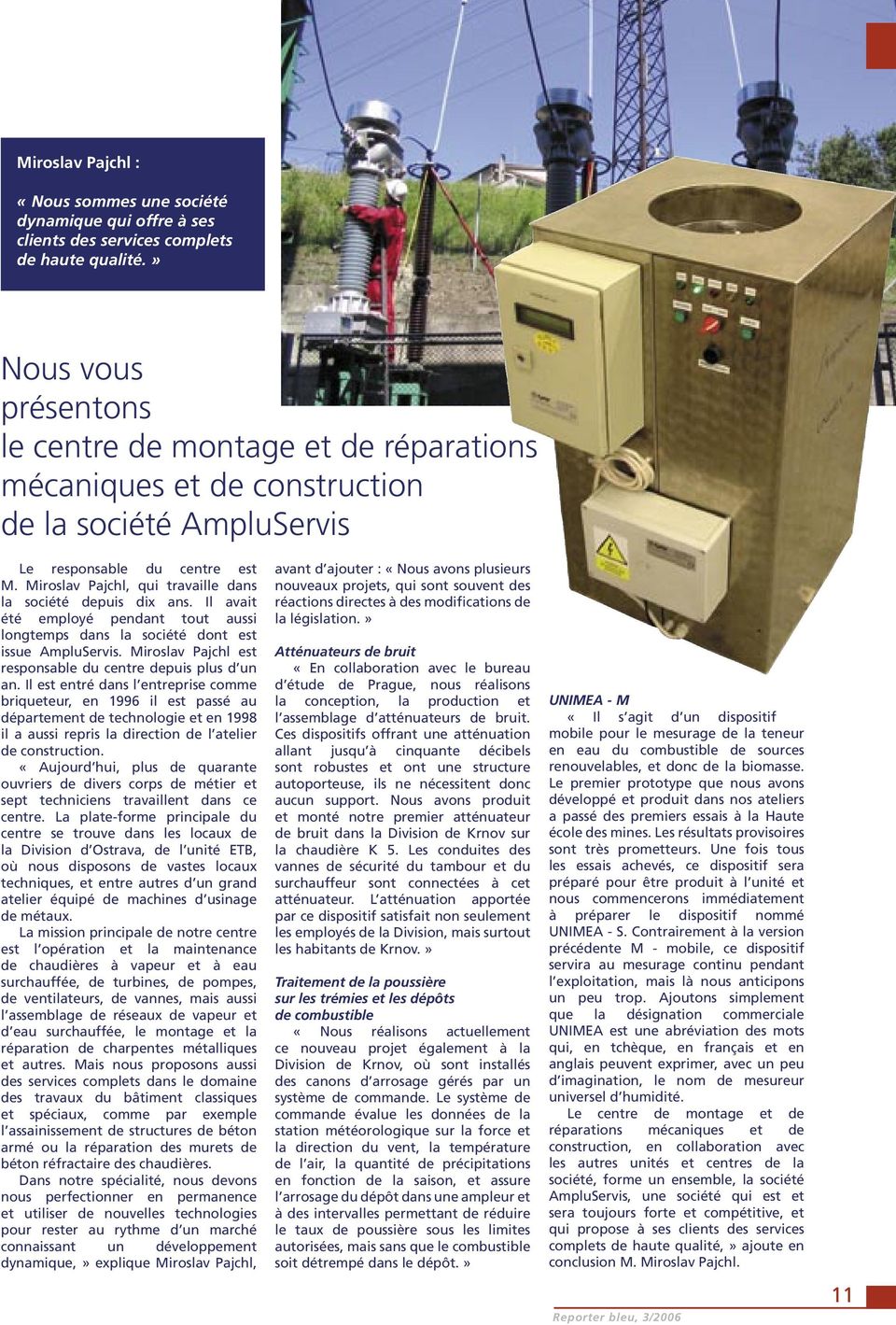 Miroslav Pajchl, qui travaille dans la société depuis dix ans. Il avait été employé pendant tout aussi longtemps dans la société dont est issue AmpluServis.