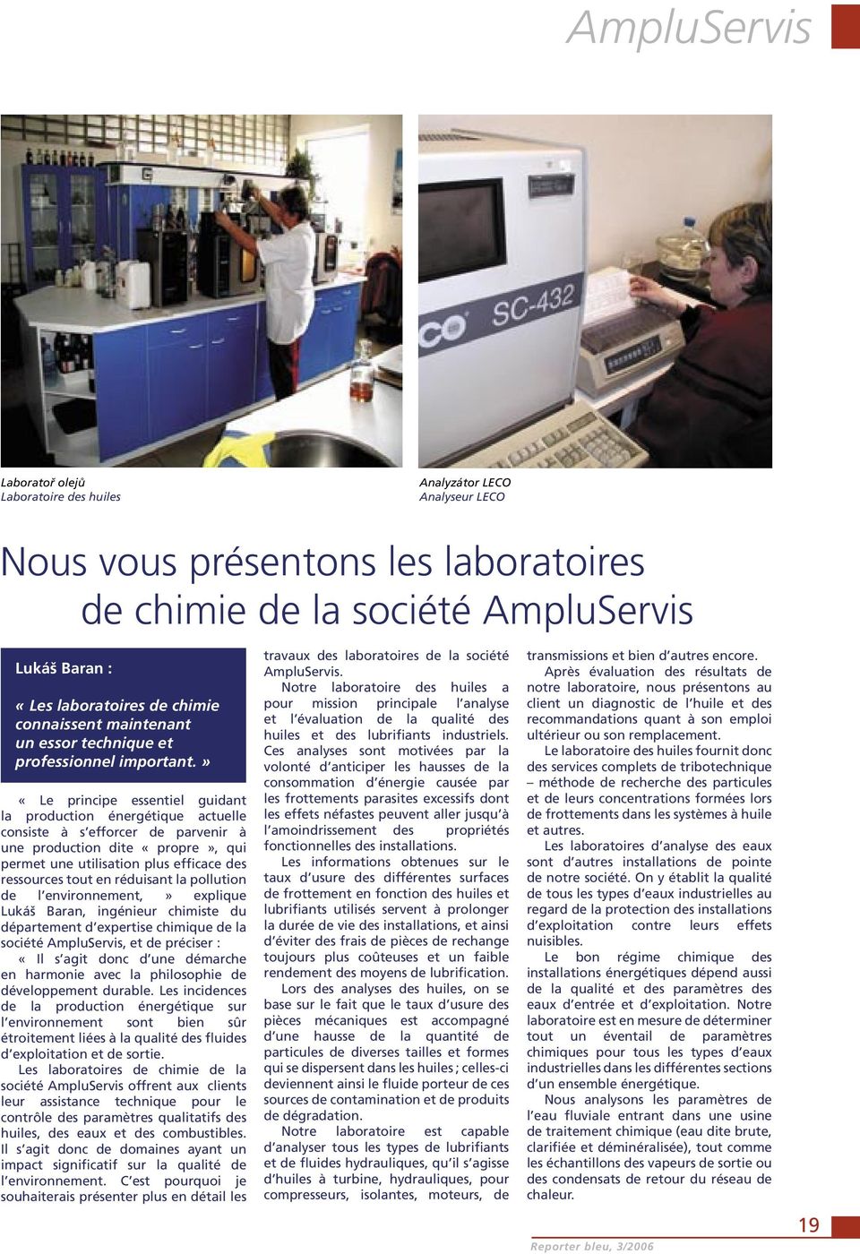 » «Le principe essentiel guidant la production énergétique actuelle consiste à s efforcer de parvenir à une production dite «propre», qui permet une utilisation plus efficace des ressources tout en