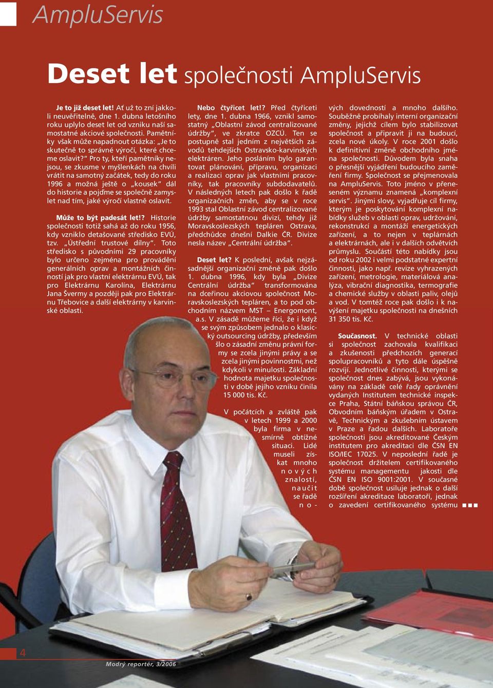 Pro ty, kteří pamětníky nejsou, se zkusme v myšlenkách na chvíli vrátit na samotný začátek, tedy do roku 1996 a možná ještě o kousek dál do historie a pojďme se společně zamyslet nad tím, jaké výročí