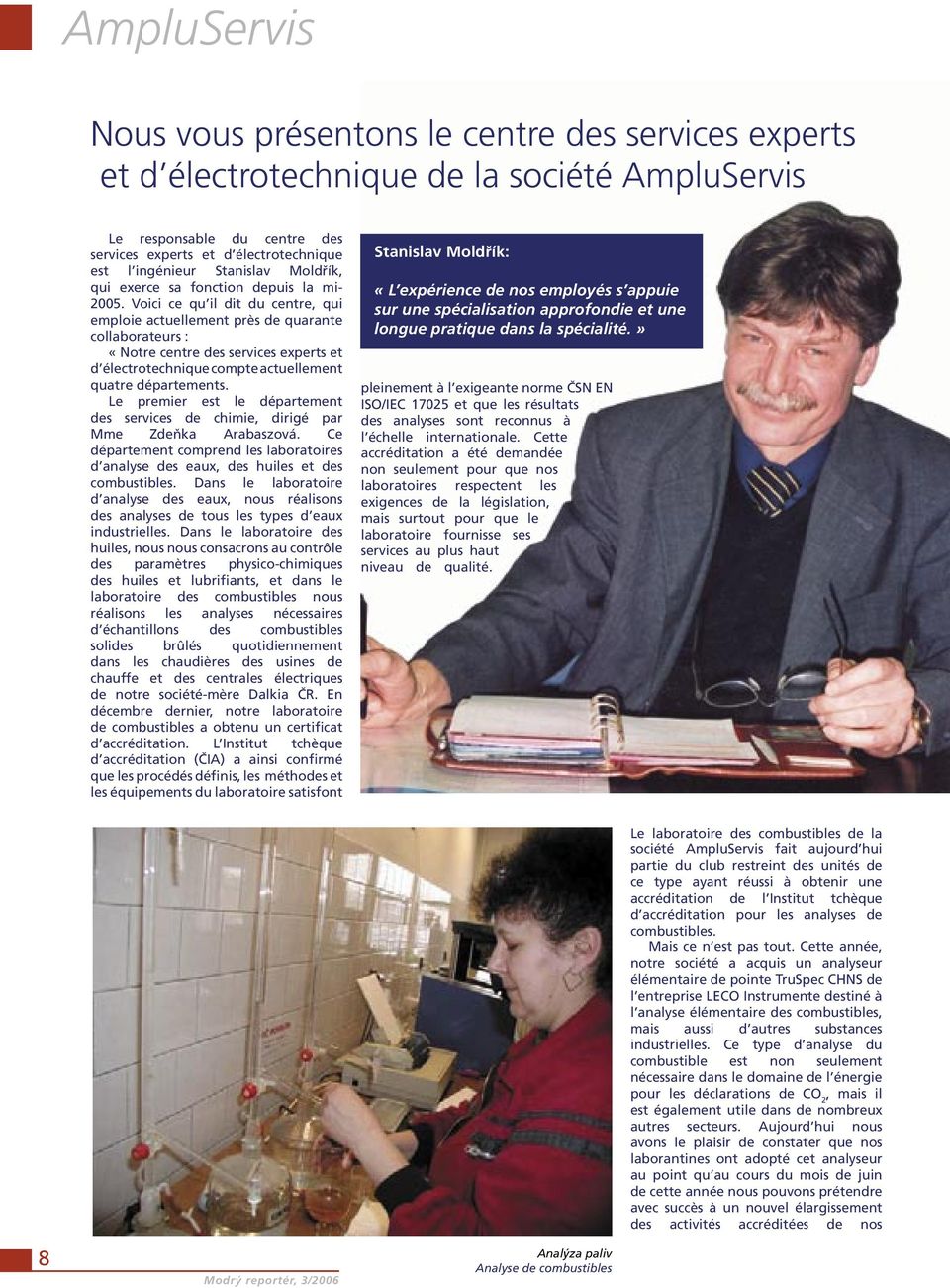 Voici ce qu il dit du centre, qui emploie actuellement près de quarante collaborateurs : «Notre centre des services experts et d électrotechnique compte actuellement quatre départements.