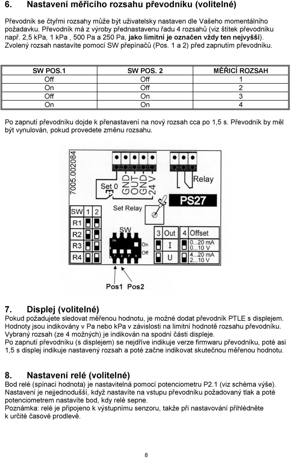 Zvolený rozsah nastavíte pomocí SW přepínačů (Pos. 1 a 2) před zapnutím převodníku. SW POS.1 SW POS.