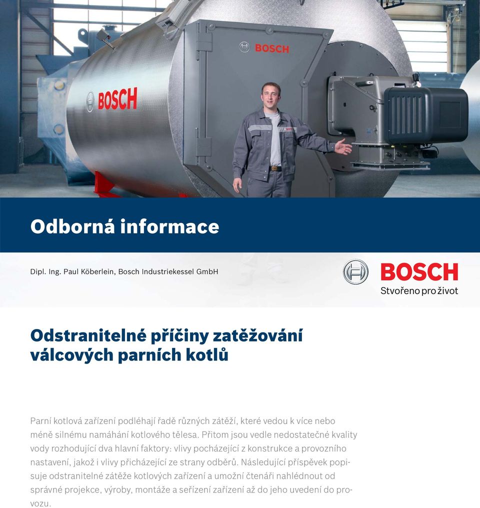 zátěží, které vedou k více nebo méně silnému namáhání kotlového tělesa.