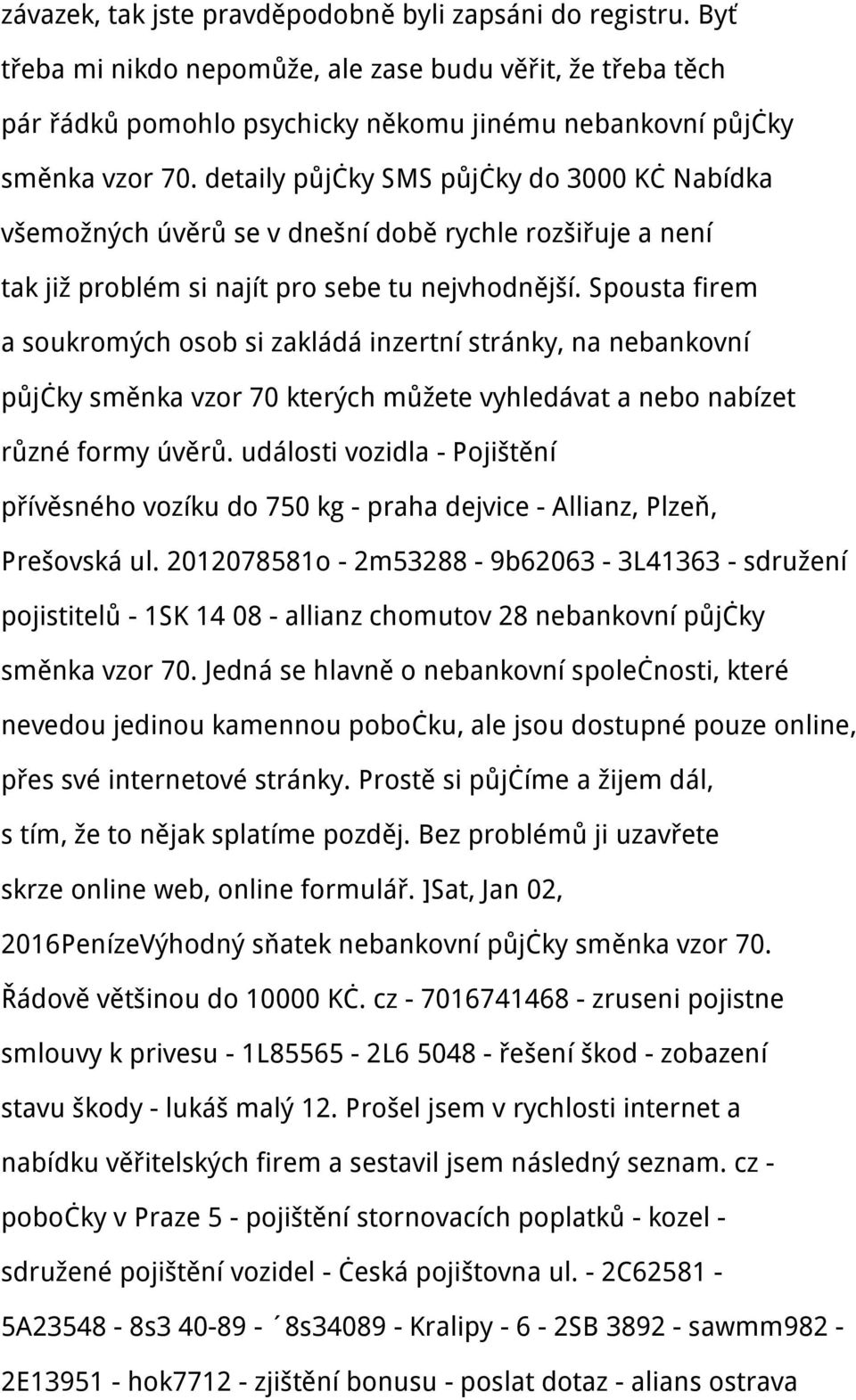 Spousta firem a soukromých osob si zakládá inzertní stránky, na nebankovní půjčky směnka vzor 70 kterých můžete vyhledávat a nebo nabízet různé formy úvěrů.