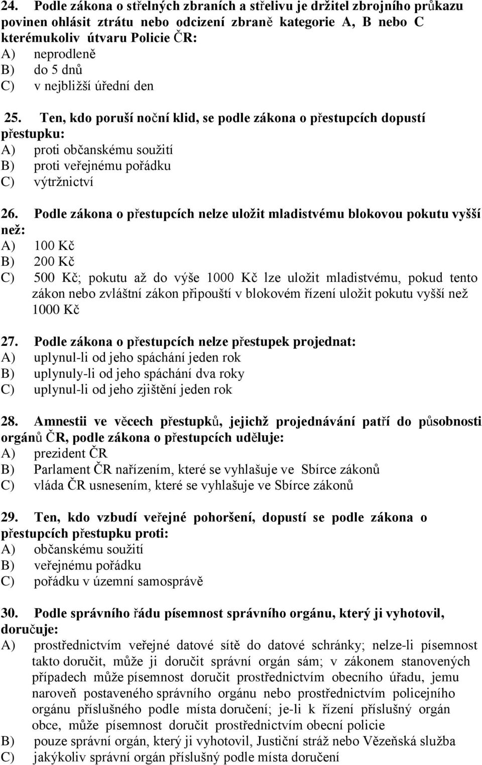 Podle zákona o přestupcích nelze uložit mladistvému blokovou pokutu vyšší než: A) 100 Kč B) 200 Kč C) 500 Kč; pokutu až do výše 1000 Kč lze uložit mladistvému, pokud tento zákon nebo zvláštní zákon
