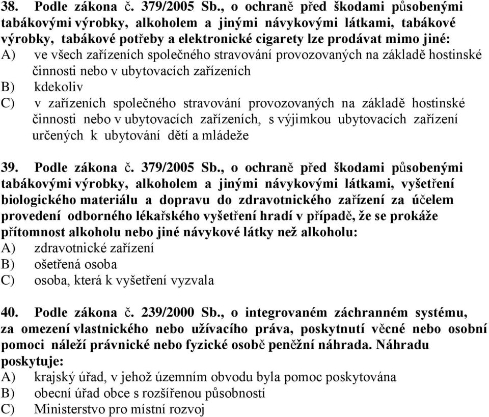 zařízeních společného stravování provozovaných na základě hostinské činnosti nebo v ubytovacích zařízeních B) kdekoliv C) v zařízeních společného stravování provozovaných na základě hostinské