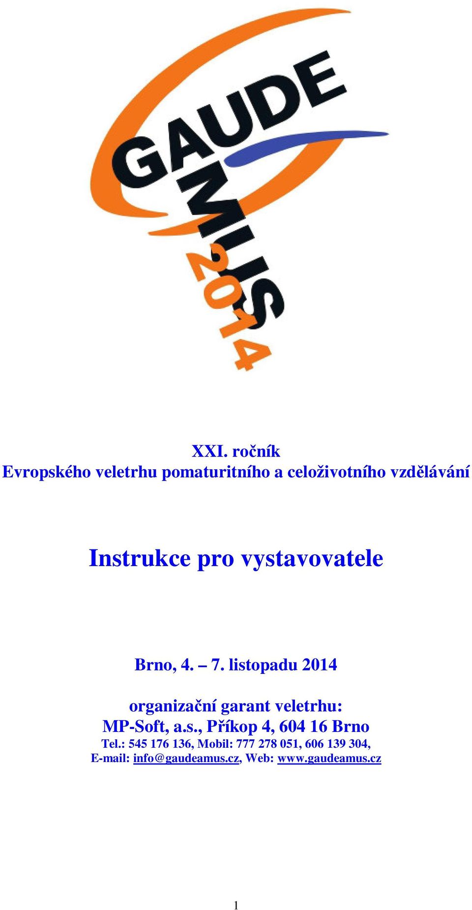 listopadu 2014 organizační garant veletrhu: MP-Soft, a.s., Příkop 4, 604 16 Brno Tel.