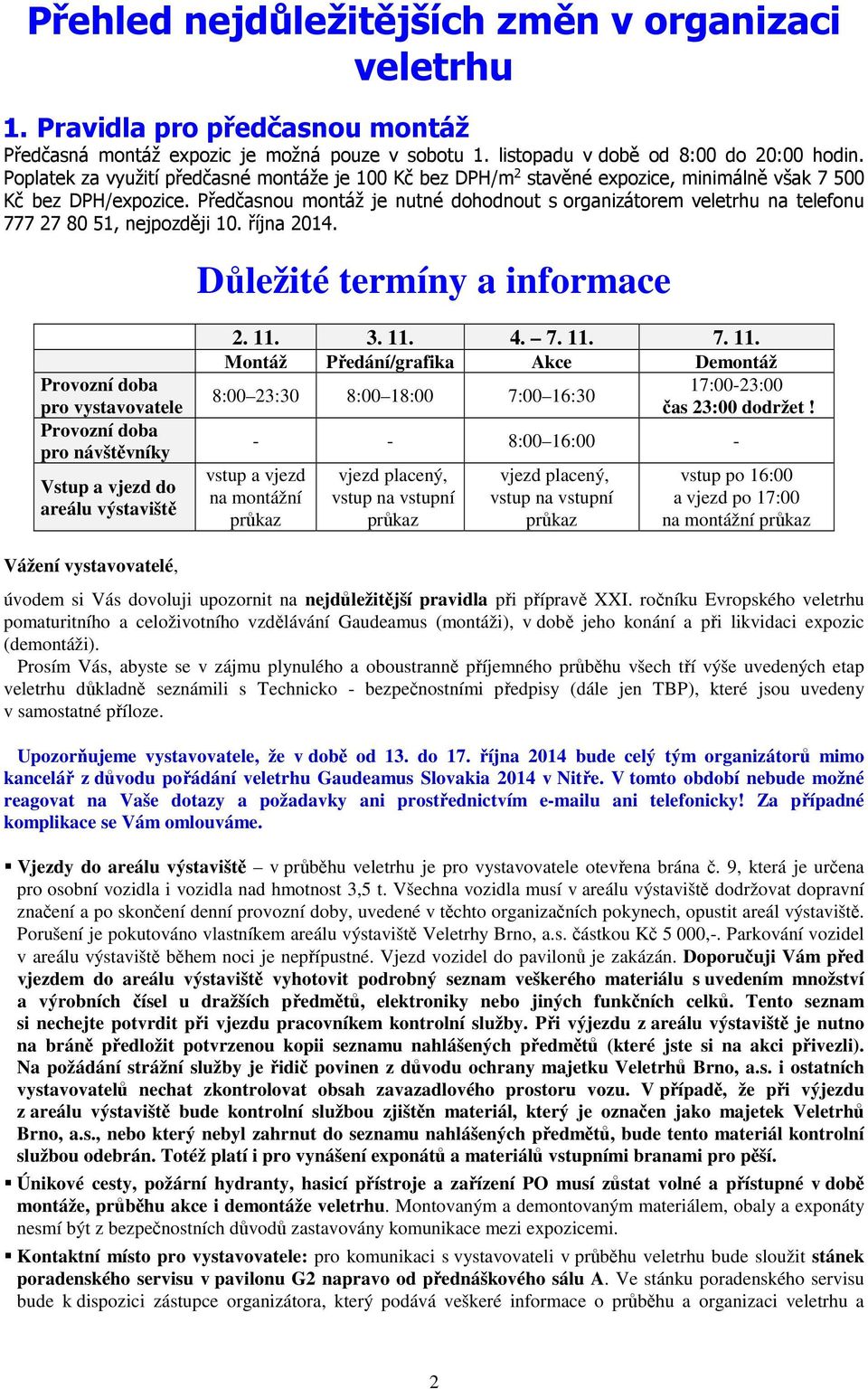 Předčasnou montáž je nutné dohodnout s organizátorem veletrhu na telefonu 777 27 80 51, nejpozději 10. října 2014.