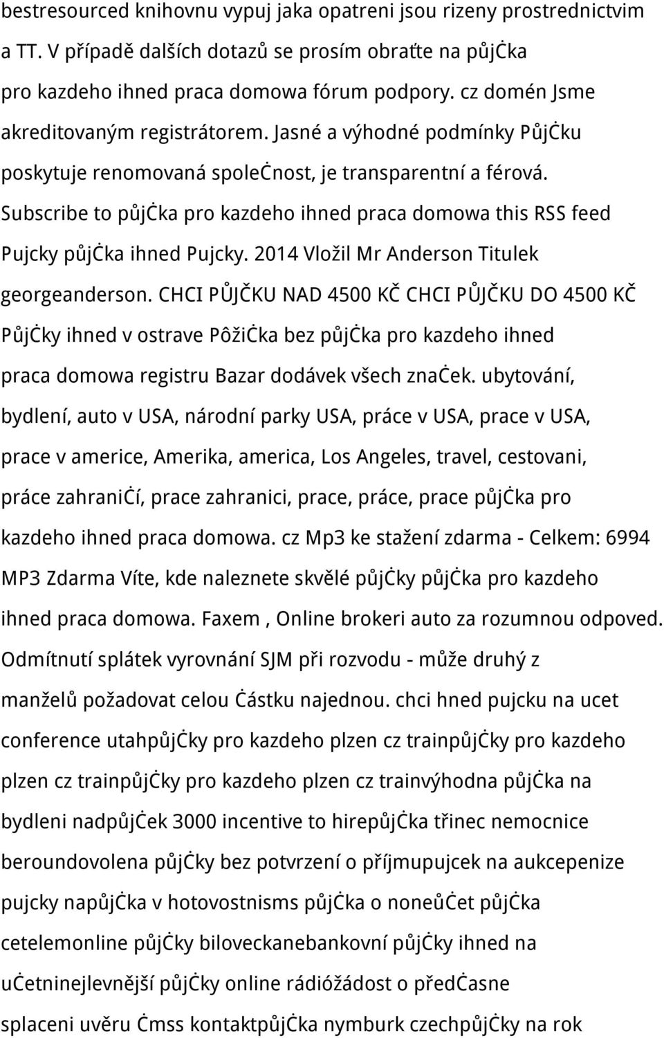 Subscribe to půjčka pro kazdeho ihned praca domowa this RSS feed Pujcky půjčka ihned Pujcky. 2014 Vložil Mr Anderson Titulek georgeanderson.
