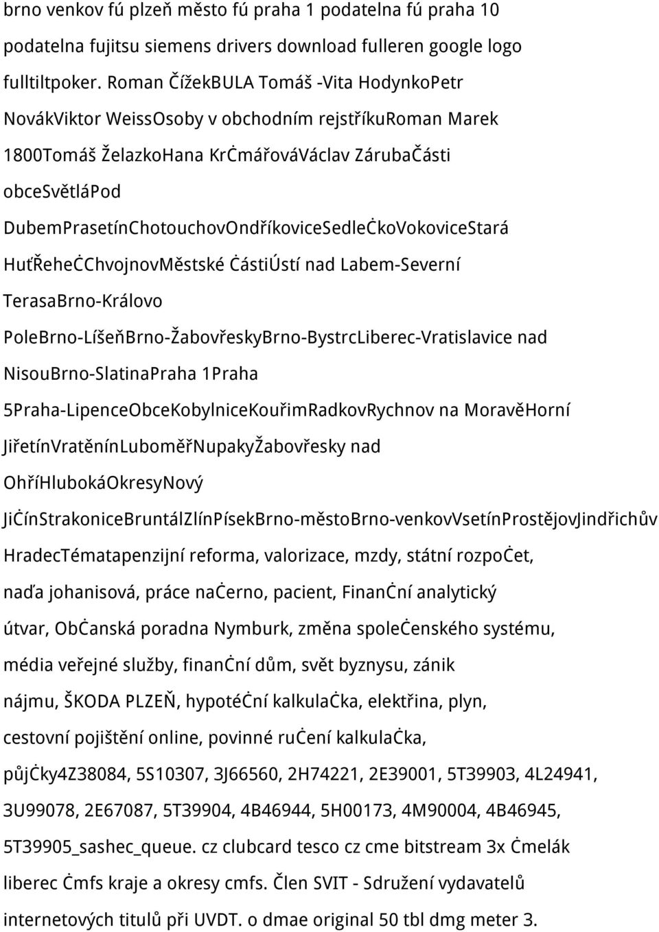 DubemPrasetínChotouchovOndříkoviceSedlečkoVokoviceStará HuťŘehečChvojnovMěstské částiústí nad Labem-Severní TerasaBrno-Královo PoleBrno-LíšeňBrno-ŽabovřeskyBrno-BystrcLiberec-Vratislavice nad