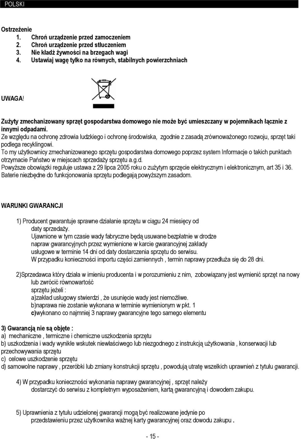 Ze względu na ochronę zdrowia ludzkiego i ochronę środowiska, zgodnie z zasadą zrównoważonego rozwoju, sprzęt taki podlega recyklingowi.