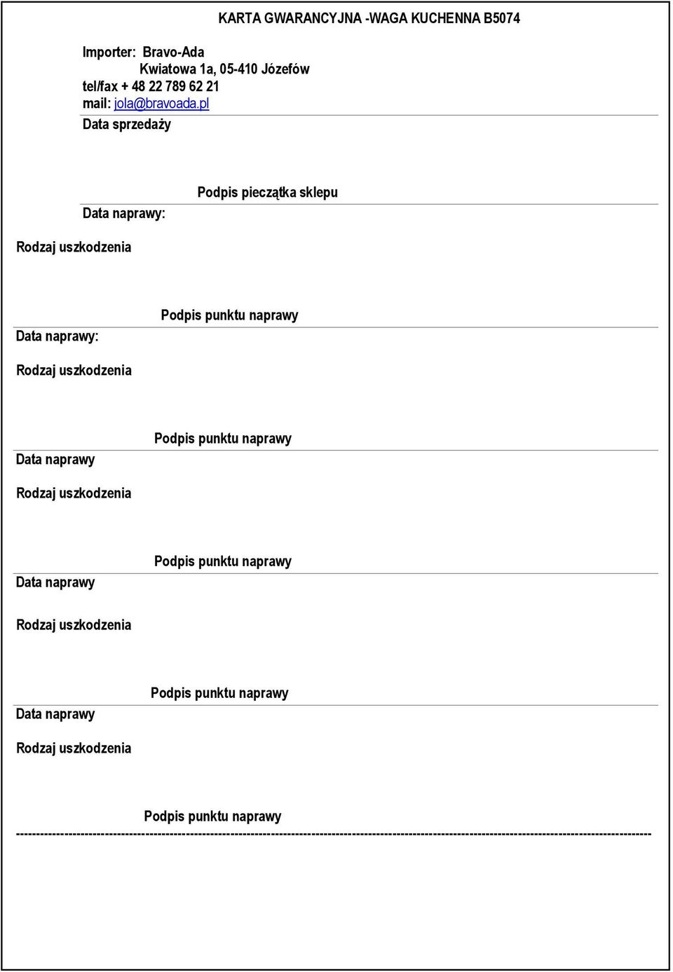 Podpis pieczątka sklepu Data naprawy: Rodzaj uszkodzenia Data naprawy: Podpis punktu naprawy Rodzaj uszkodzenia Data naprawy Podpis punktu naprawy Rodzaj