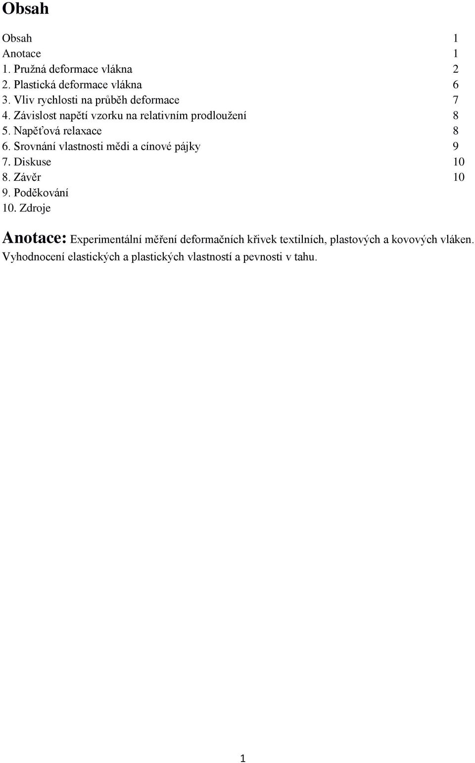 Napěťová relaxace 8 6. Srovnání vlastnosti mědi a cínové pájky 9 7. Diskuse 1 8. Závěr 1 9. Poděkování 1.