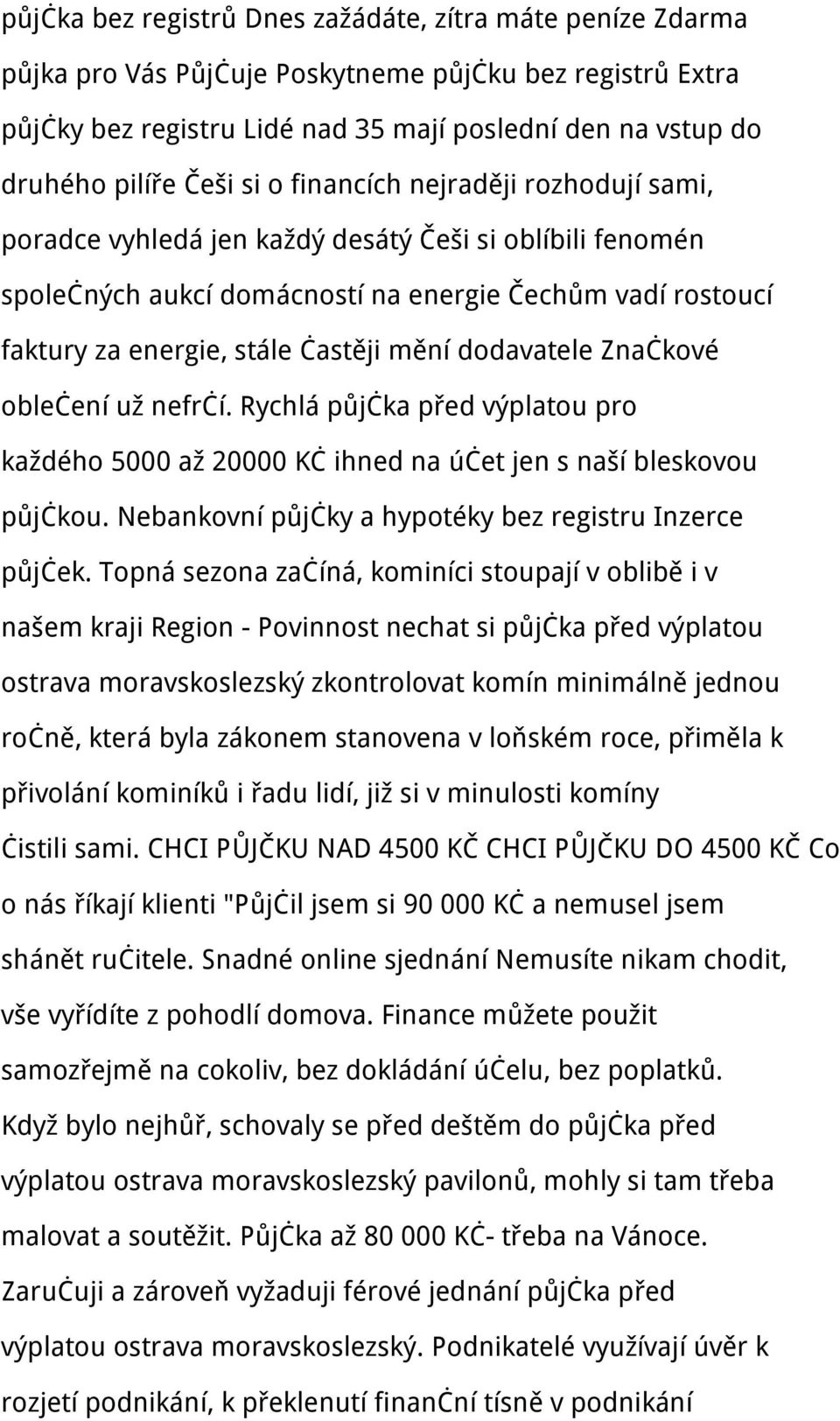 mění dodavatele Značkové oblečení už nefrčí. Rychlá půjčka před výplatou pro každého 5000 až 20000 Kč ihned na účet jen s naší bleskovou půjčkou.