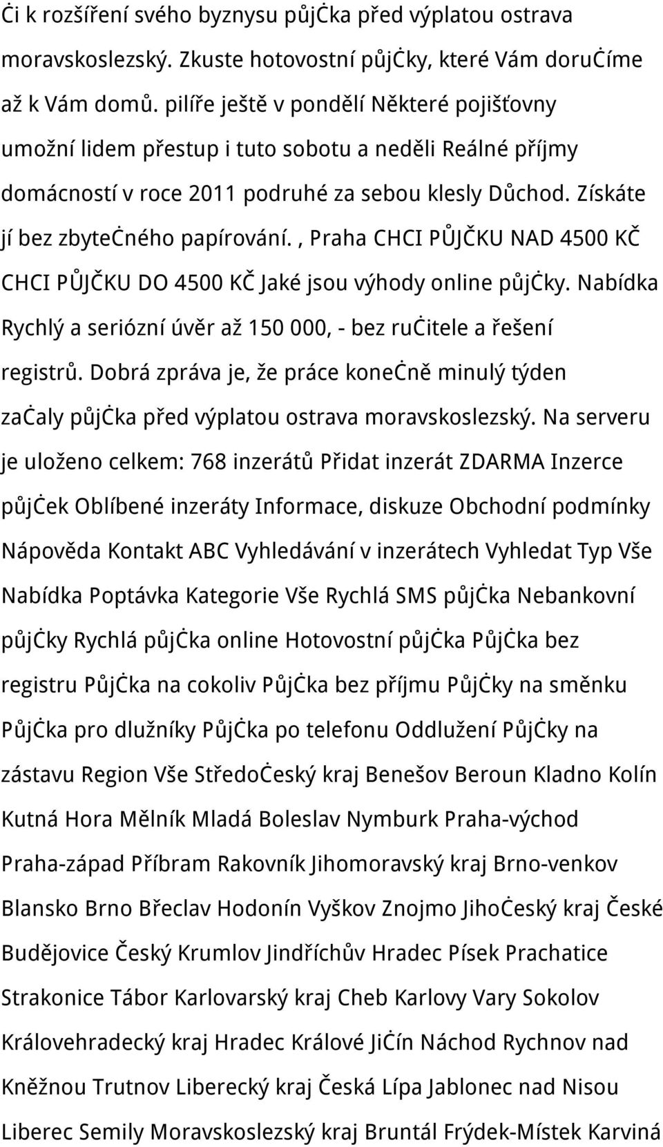 , Praha CHCI PŮJČKU NAD 4500 KČ CHCI PŮJČKU DO 4500 KČ Jaké jsou výhody online půjčky. Nabídka Rychlý a seriózní úvěr až 150 000, - bez ručitele a řešení registrů.