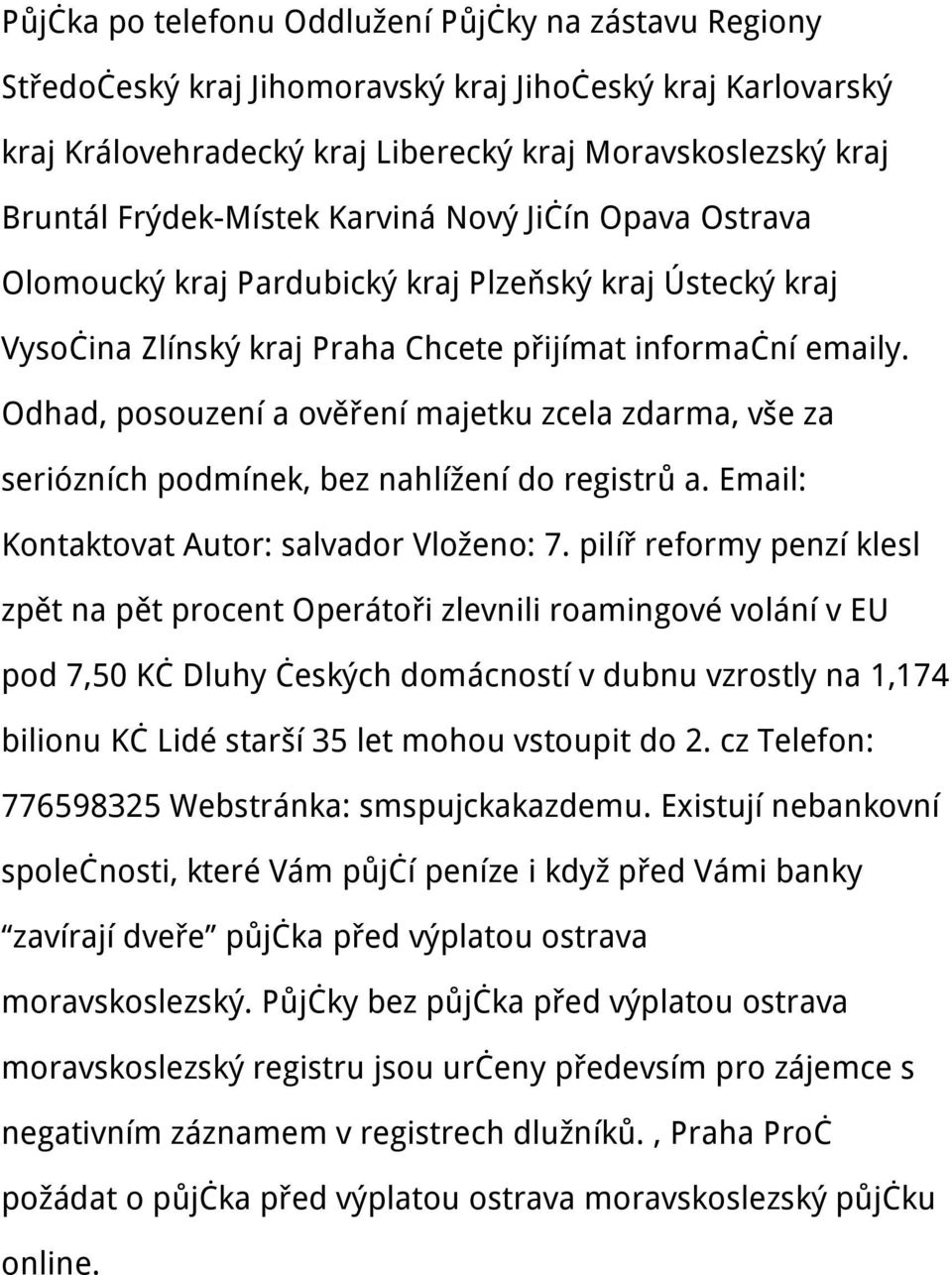 Odhad, posouzení a ověření majetku zcela zdarma, vše za seriózních podmínek, bez nahlížení do registrů a. Email: Kontaktovat Autor: salvador Vloženo: 7.