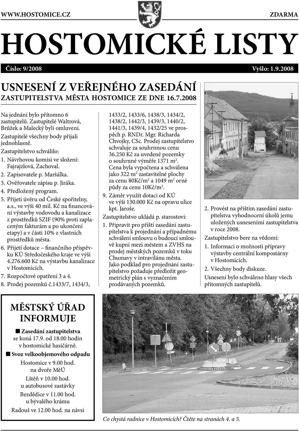 Maršálka. 3. Ověřovatele zápisu p. Jiráka. 4. Předložený program. 5. Přijetí úvěru od České spořitelny, a.s., ve výši 40 mil.