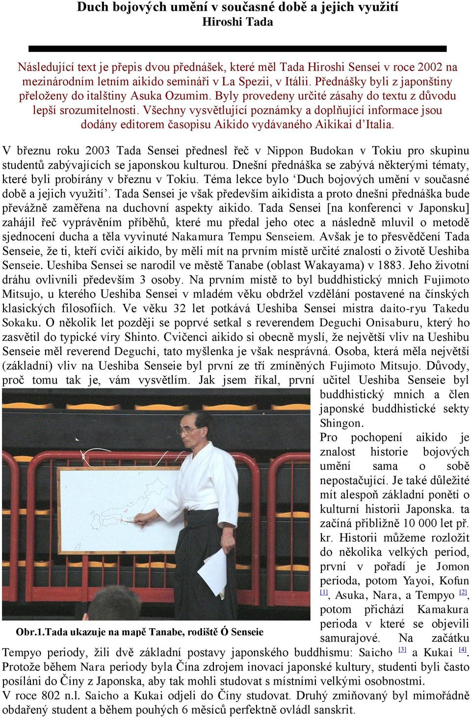 Všechny vysvětlující poznámky a doplňující informace jsou dodány editorem časopisu Aikido vydávaného Aikikai d Italia.