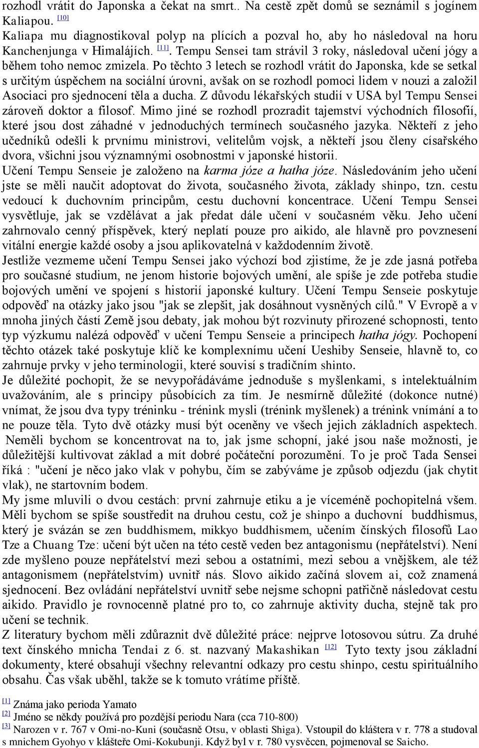 Tempu Sensei tam strávil 3 roky, následoval učení jógy a během toho nemoc zmizela.