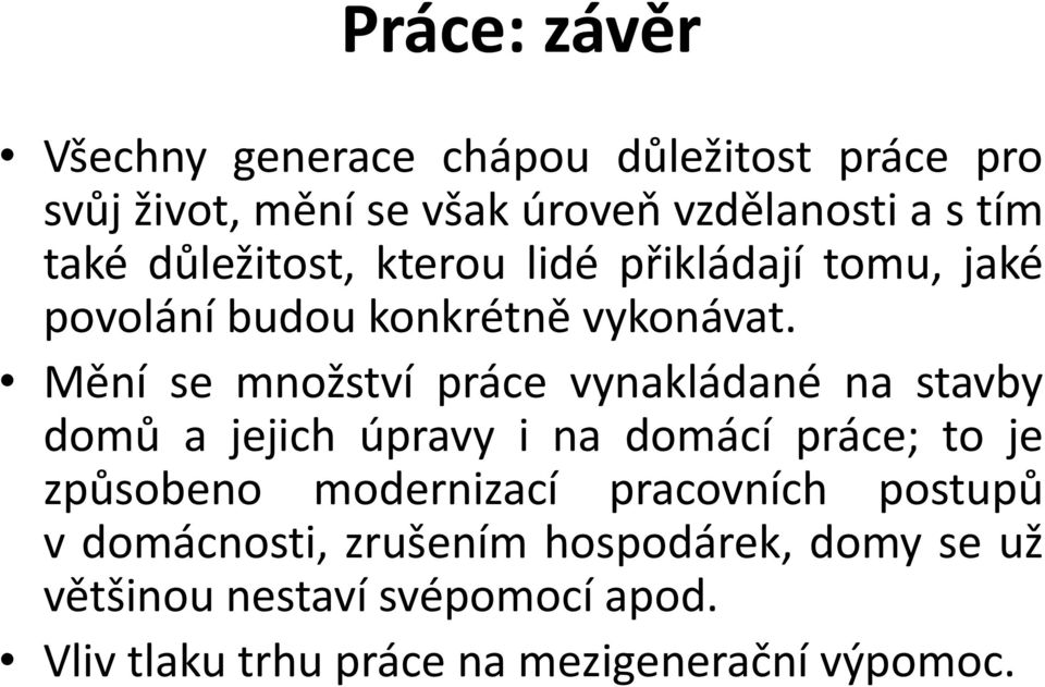 Mění se množství práce vynakládané na stavby domů a jejich úpravy i na domácí práce; to je způsobeno modernizací