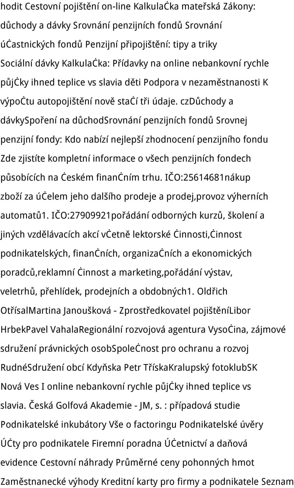 czdůchody a dávkyspoření na důchodsrovnání penzijních fondů Srovnej penzijní fondy: Kdo nabízí nejlepší zhodnocení penzijního fondu Zde zjistíte kompletní informace o všech penzijních fondech