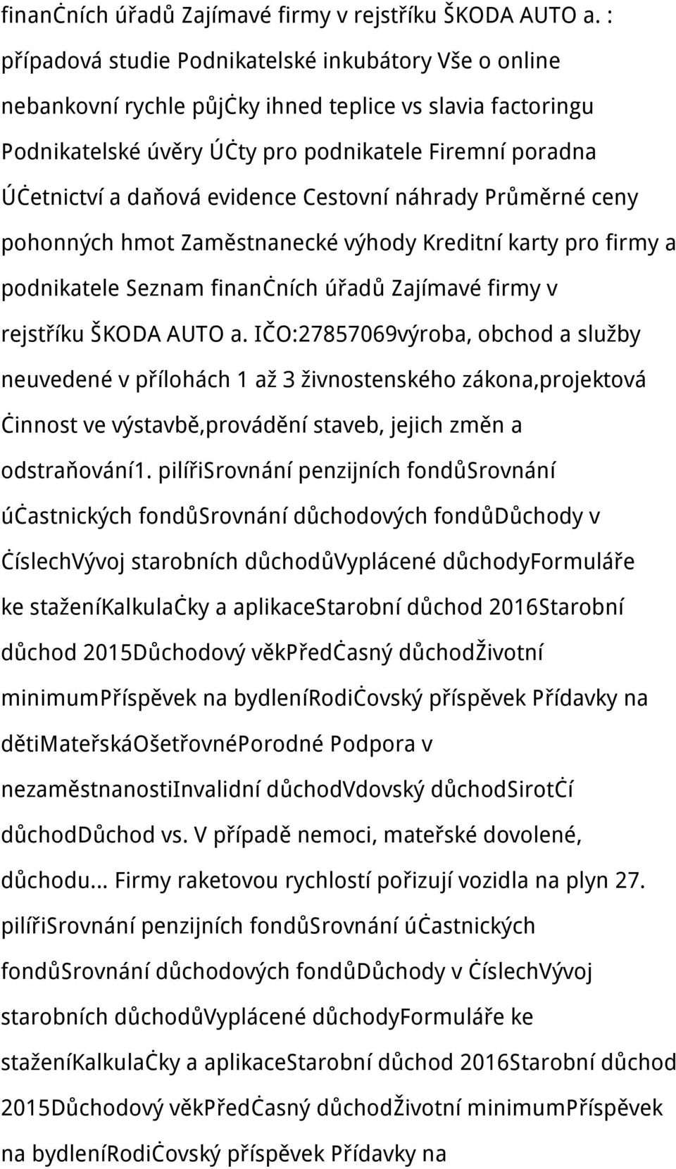 evidence Cestovní náhrady Průměrné ceny pohonných hmot Zaměstnanecké výhody Kreditní karty pro firmy a podnikatele Seznam  IČO:27857069výroba, obchod a služby neuvedené v přílohách 1 až 3