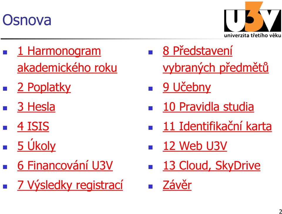 Představení vybraných předmětů 9 Učebny 10 Pravidla studia