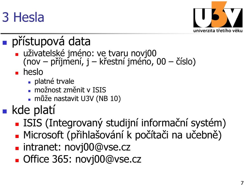 U3V (NB 10) kde platí ISIS (Integrovaný studijní informační systém) Microsoft