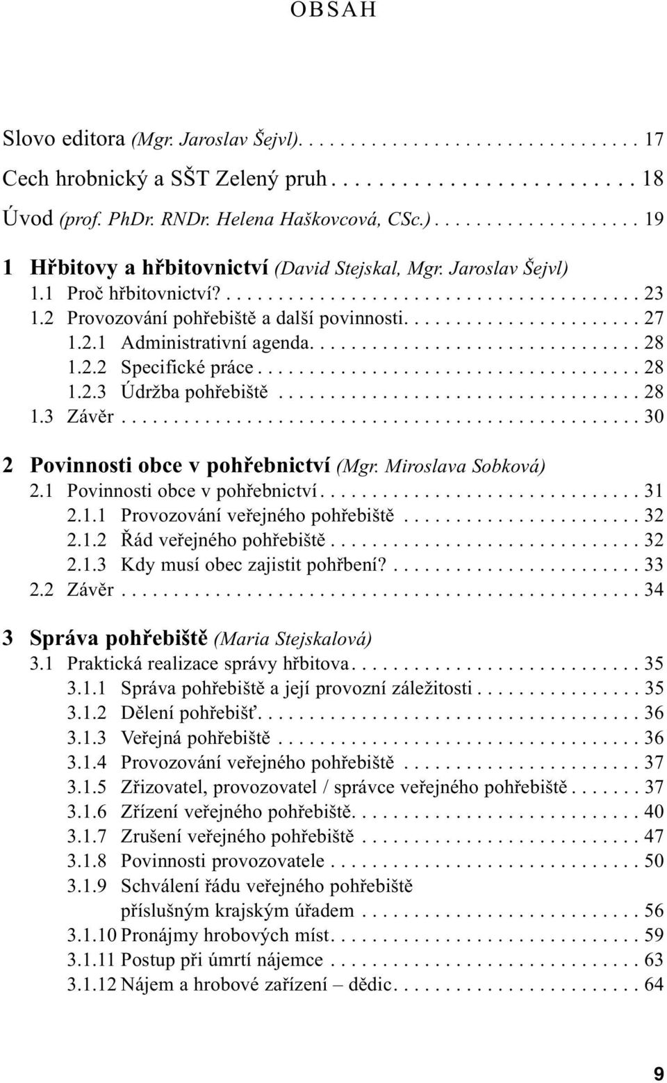 2.2 Specifické práce..................................... 28 1.2.3 Údržba pohřebiště................................... 28 1.3 Závěr.................................................. 30 2 Povinnosti obce v pohřebnictví (Mgr.