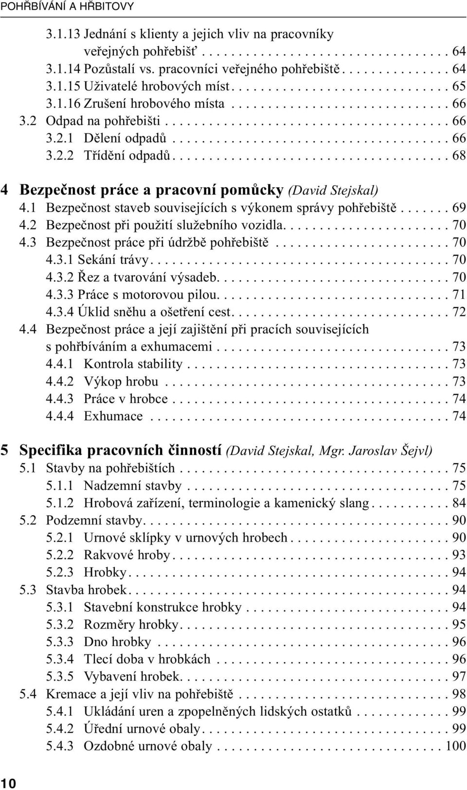 ..................................... 68 4 Bezpečnost práce a pracovní pomůcky (David Stejskal) 4.1 Bezpečnost staveb souvisejících s výkonem správy pohřebiště....... 69 4.