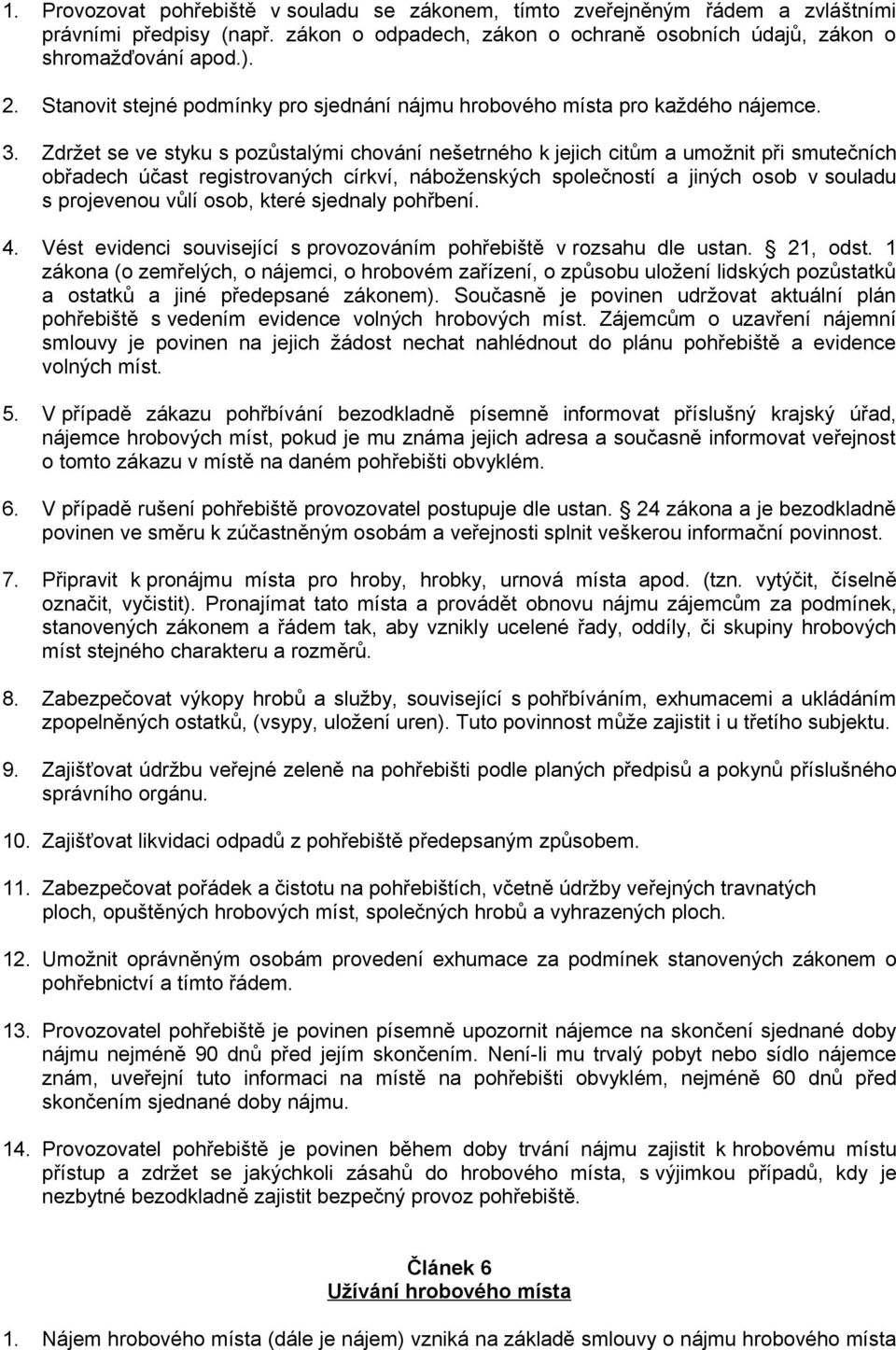 Zdržet se ve styku s pozůstalými chování nešetrného k jejich citům a umožnit při smutečních obřadech účast registrovaných církví, náboženských společností a jiných osob v souladu s projevenou vůlí