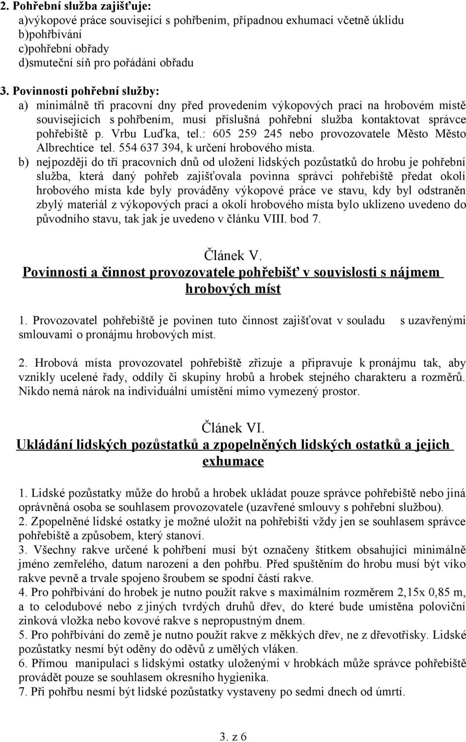 Vrbu Luďka, tel.: 605 259 245 nebo provozovatele Město Město Albrechtice tel. 554 637 394, k určení hrobového místa.