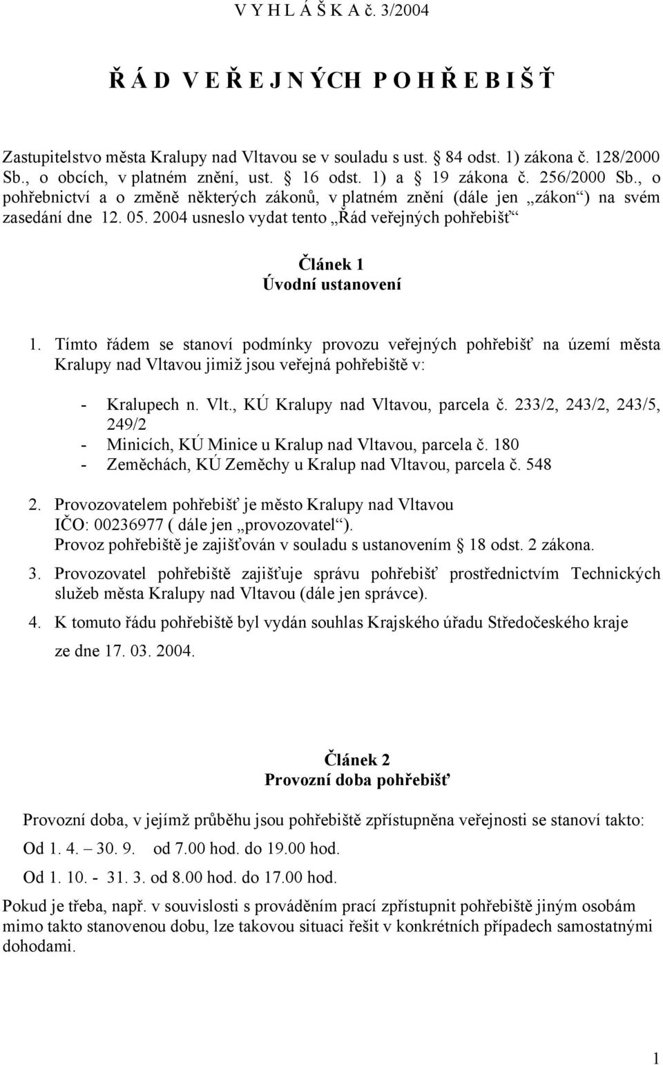 2004 usneslo vydat tento Řád veřejných pohřebišť Článek 1 Úvodní ustanovení 1.