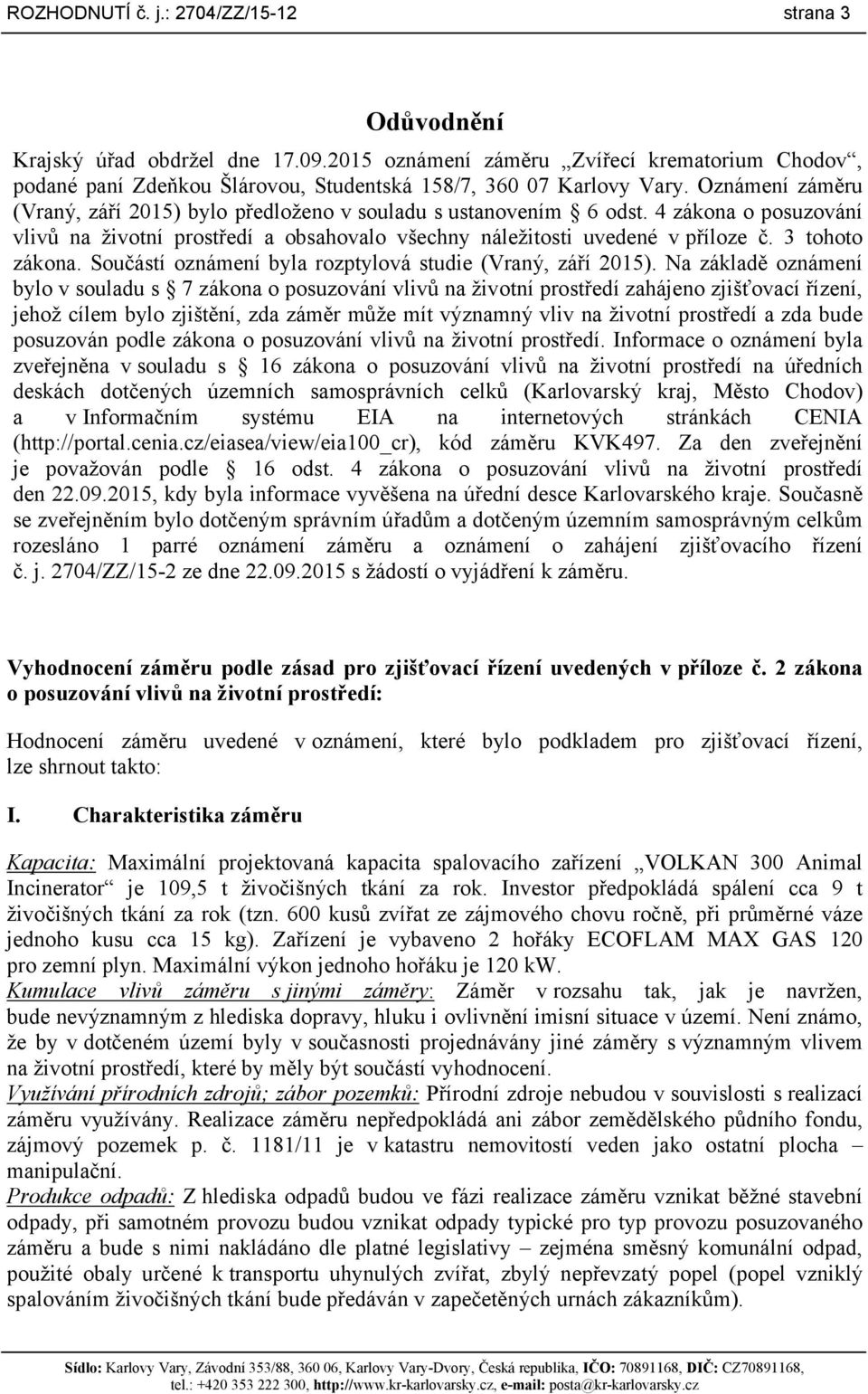 3 tohoto zákona. Součástí oznámení byla rozptylová studie (Vraný, září 2015).