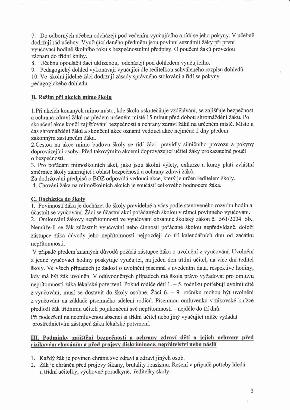 Udebnu opoustdji Lici *lizenou, odchazeji pod dohledem vyudujicfho. 9. Pedagogicky dohled vykon6vaji vnrdujici dle ieditelkou schv6len6ho rozpisu dohledt. 10.