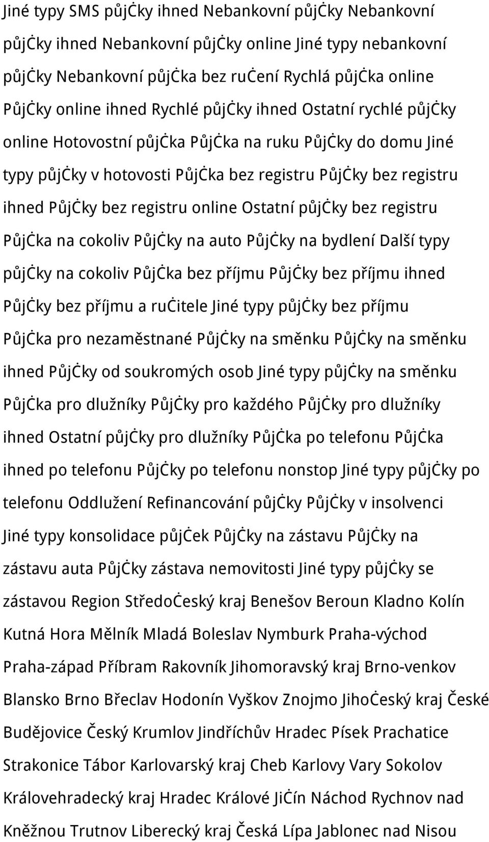 půjčky bez registru Půjčka na cokoliv Půjčky na auto Půjčky na bydlení Další typy půjčky na cokoliv Půjčka bez příjmu Půjčky bez příjmu ihned Půjčky bez příjmu a ručitele Jiné typy půjčky bez příjmu