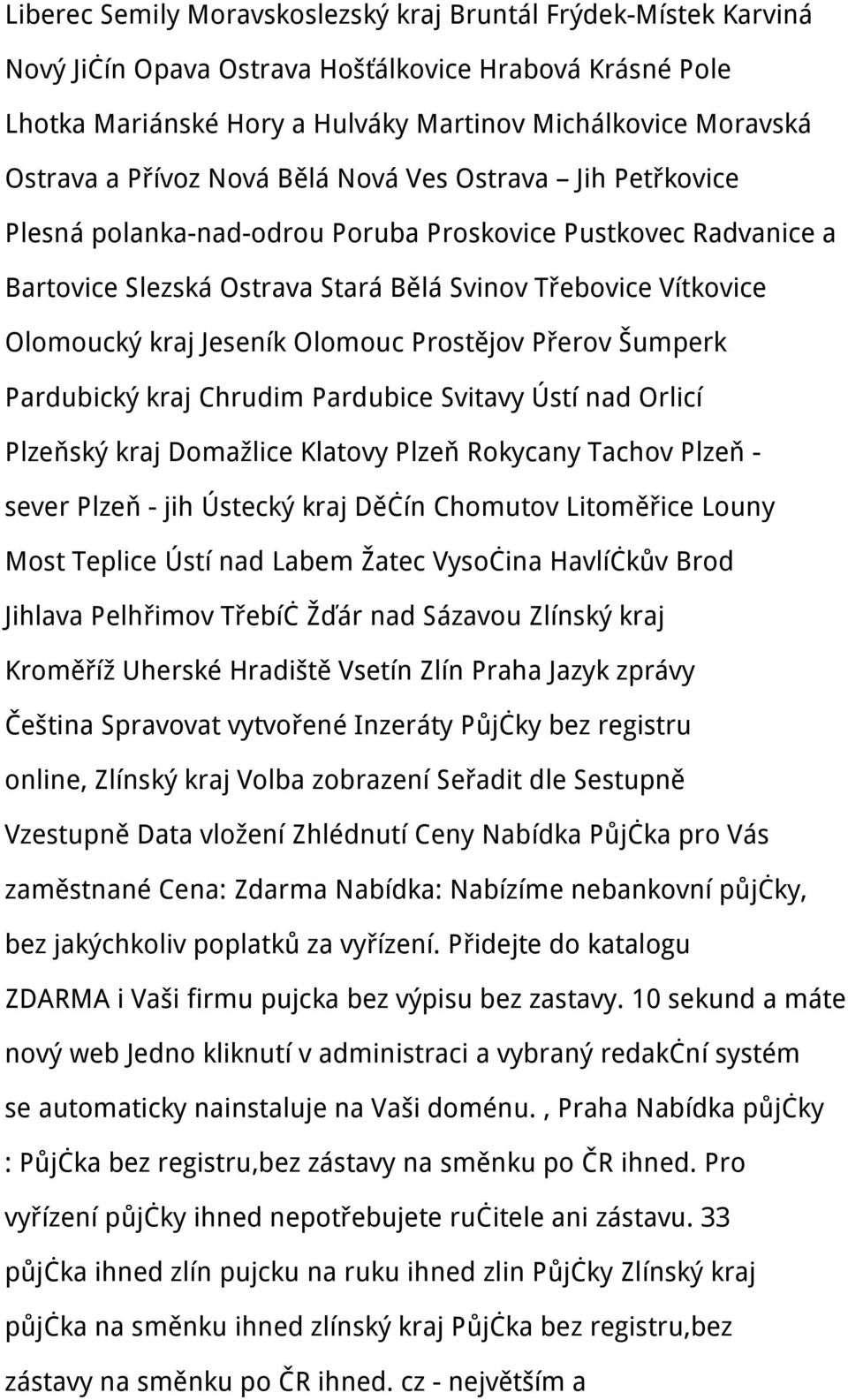 Jeseník Olomouc Prostějov Přerov Šumperk Pardubický kraj Chrudim Pardubice Svitavy Ústí nad Orlicí Plzeňský kraj Domažlice Klatovy Plzeň Rokycany Tachov Plzeň - sever Plzeň - jih Ústecký kraj Děčín