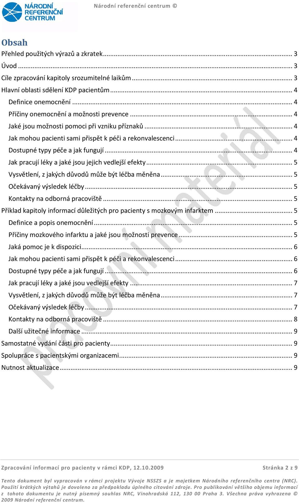 ..4 Jak pracují léky a jaké jsou jejich vedlejší efekty...5 Vysvětlení, z jakých důvodů může být léčba měněna...5 Očekávaný výsledek léčby...5 Kontakty na odborná pracoviště.