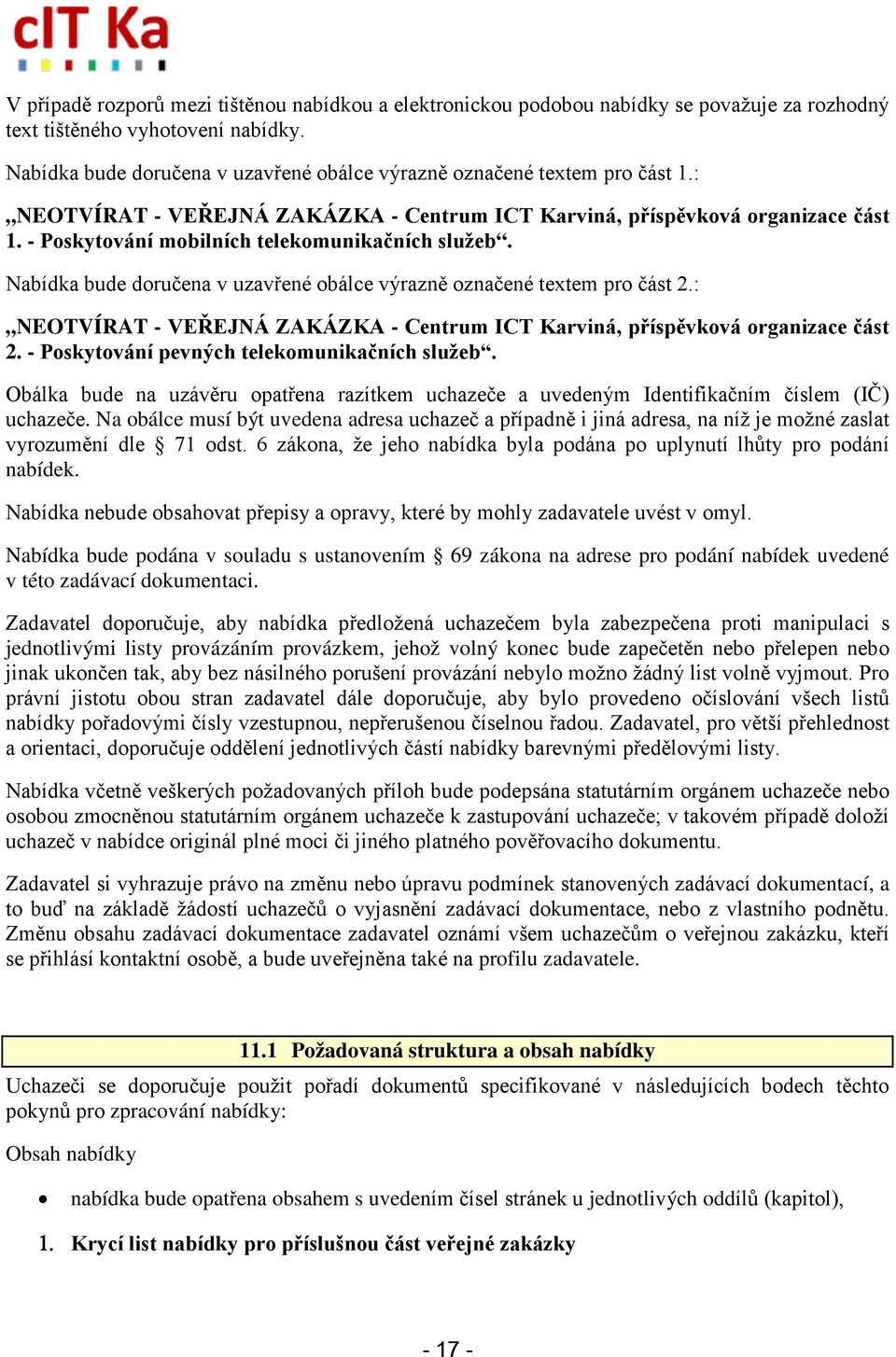 - Poskytování mobilních telekomunikačních služeb. Nabídka bude doručena v uzavřené obálce výrazně označené textem pro část 2.