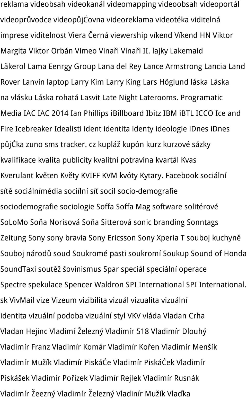 lajky Lakemaid Läkerol Lama Eenrgy Group Lana del Rey Lance Armstrong Lancia Land Rover Lanvin laptop Larry Kim Larry King Lars Höglund láska Láska na vlásku Láska rohatá Lasvit Late Night Laterooms.