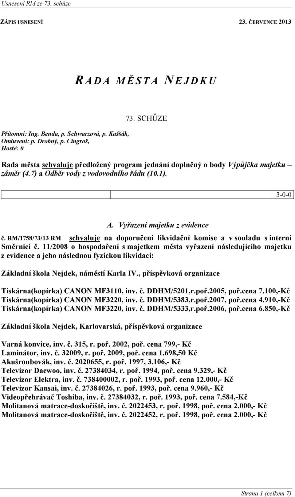 RM/1758/73/13 RM schvaluje na doporučení likvidační komise a v souladu s interní Směrnicí č.