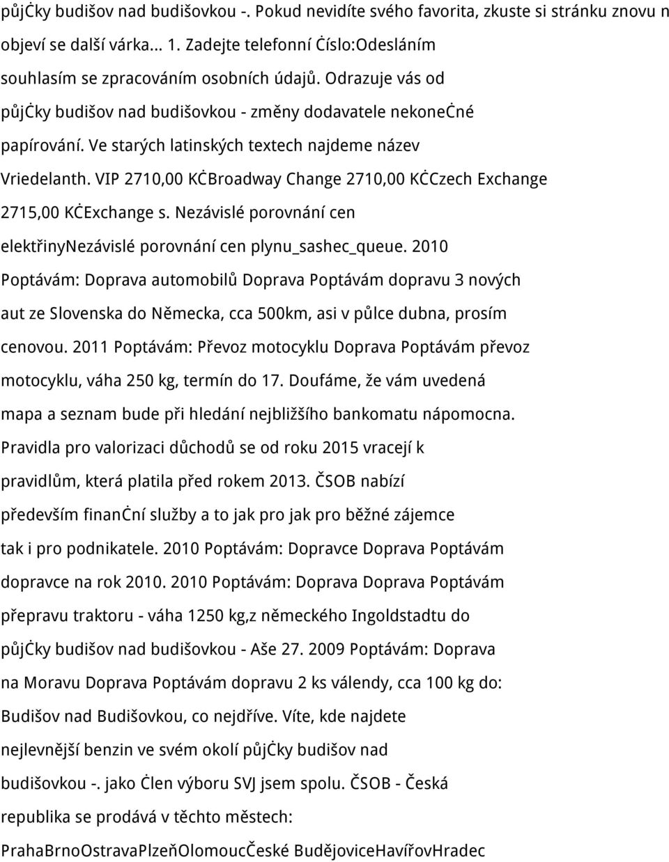 VIP 2710,00 KčBroadway Change 2710,00 KčCzech Exchange 2715,00 KčExchange s. Nezávislé porovnání cen elektřinynezávislé porovnání cen plynu_sashec_queue.