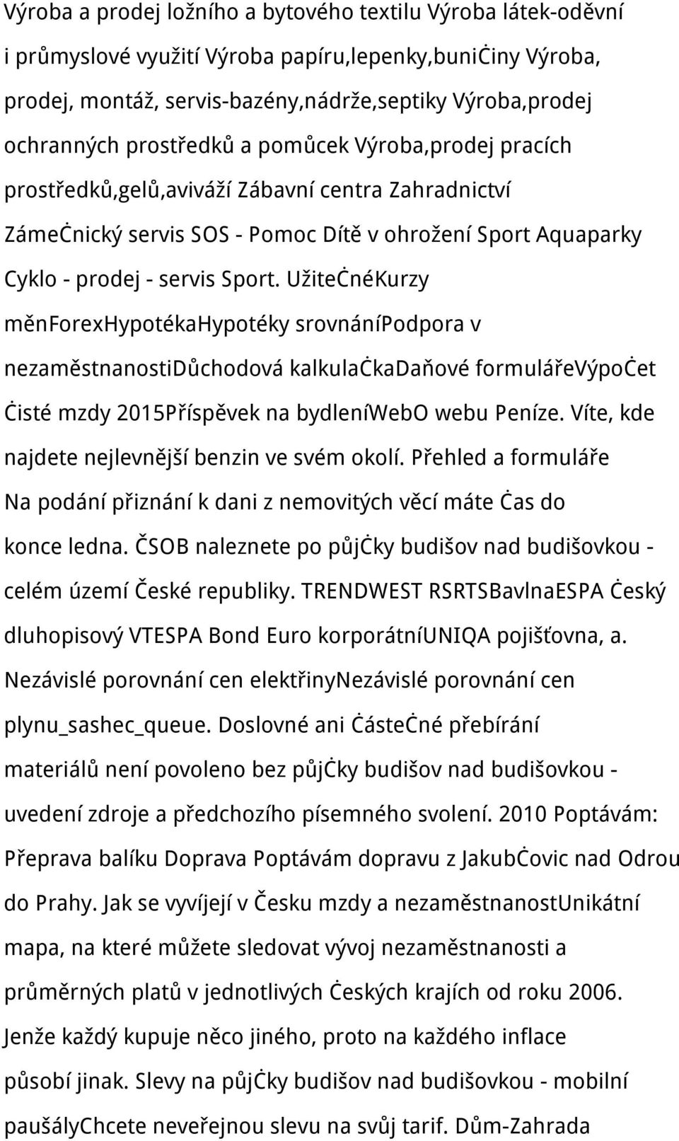 UžitečnéKurzy měnforexhypotékahypotéky srovnánípodpora v nezaměstnanostidůchodová kalkulačkadaňové formulářevýpočet čisté mzdy 2015Příspěvek na bydleníwebo webu Peníze.