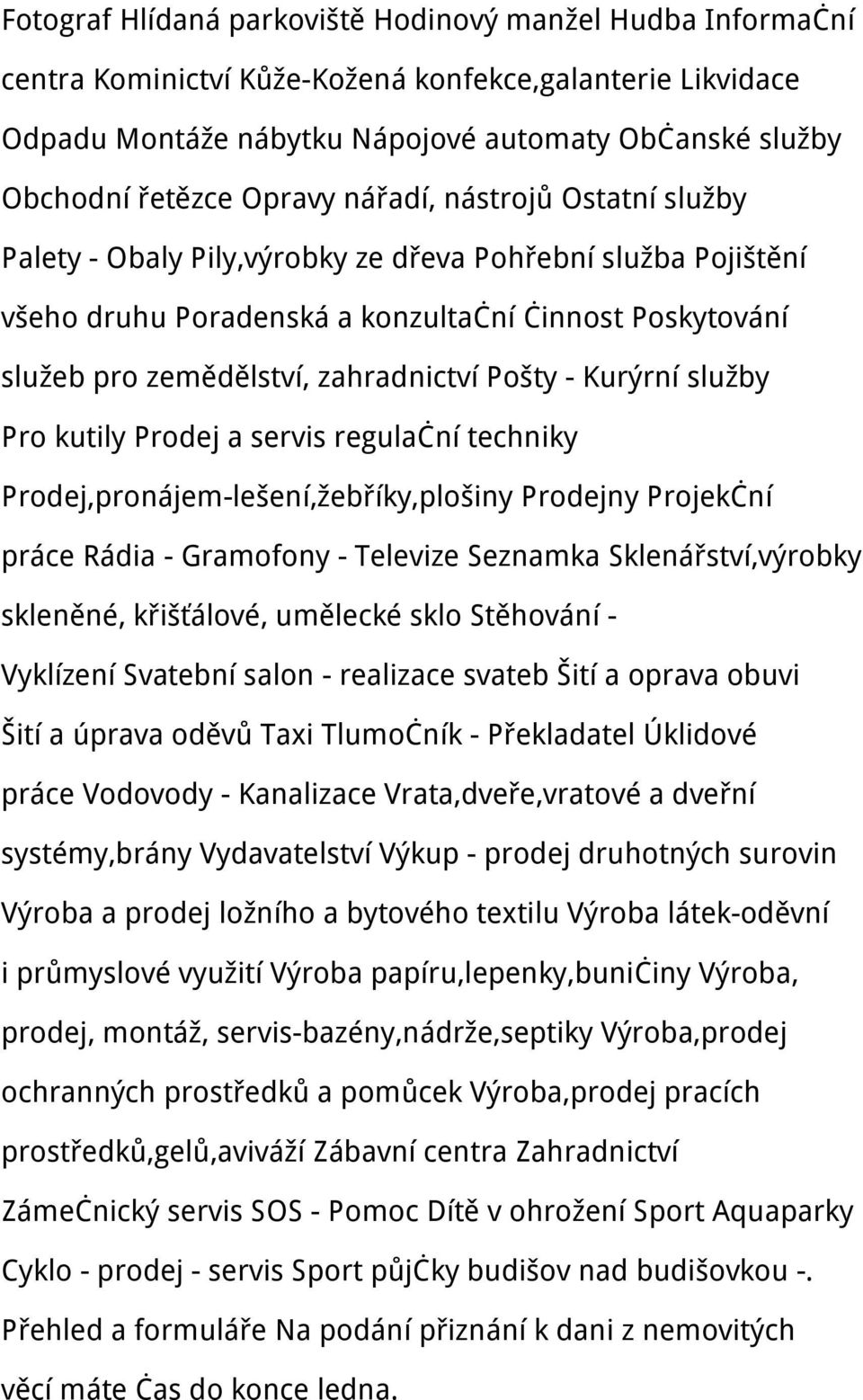 Pošty - Kurýrní služby Pro kutily Prodej a servis regulační techniky Prodej,pronájem-lešení,žebříky,plošiny Prodejny Projekční práce Rádia - Gramofony - Televize Seznamka Sklenářství,výrobky