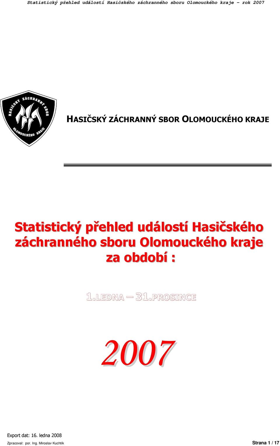 kraje za období : 1.LEDNA 31.PROSINCE 27 Export dat: 16.