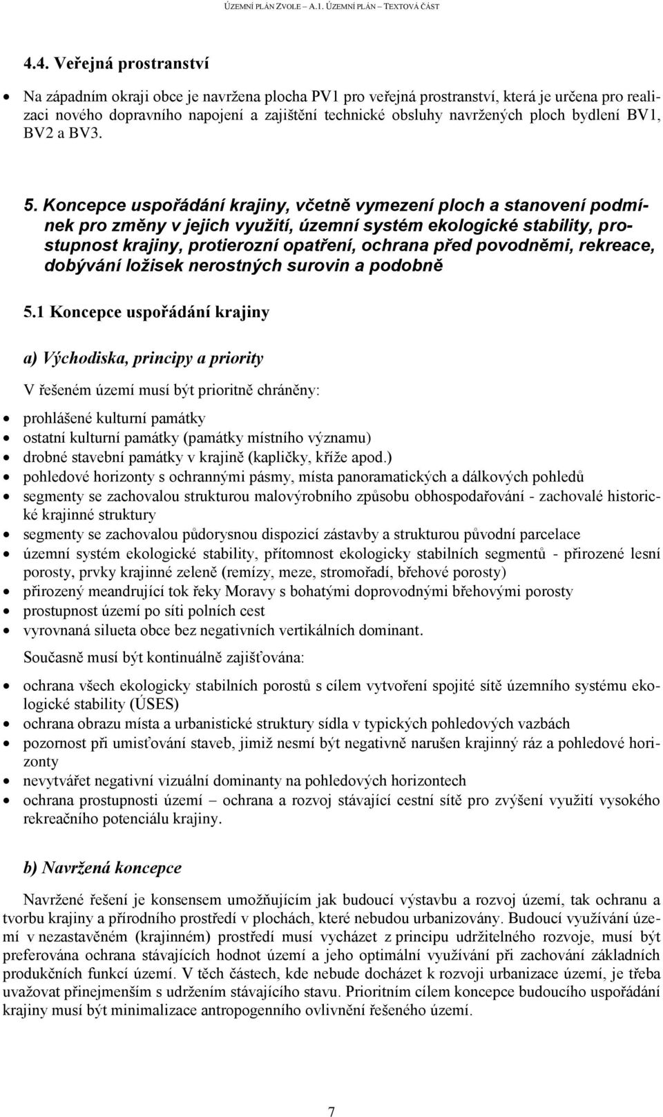 Koncepce uspořádání krajiny, včetně vymezení ploch a stanovení podmínek pro změny v jejich využití, územní systém ekologické stability, prostupnost krajiny, protierozní opatření, ochrana před