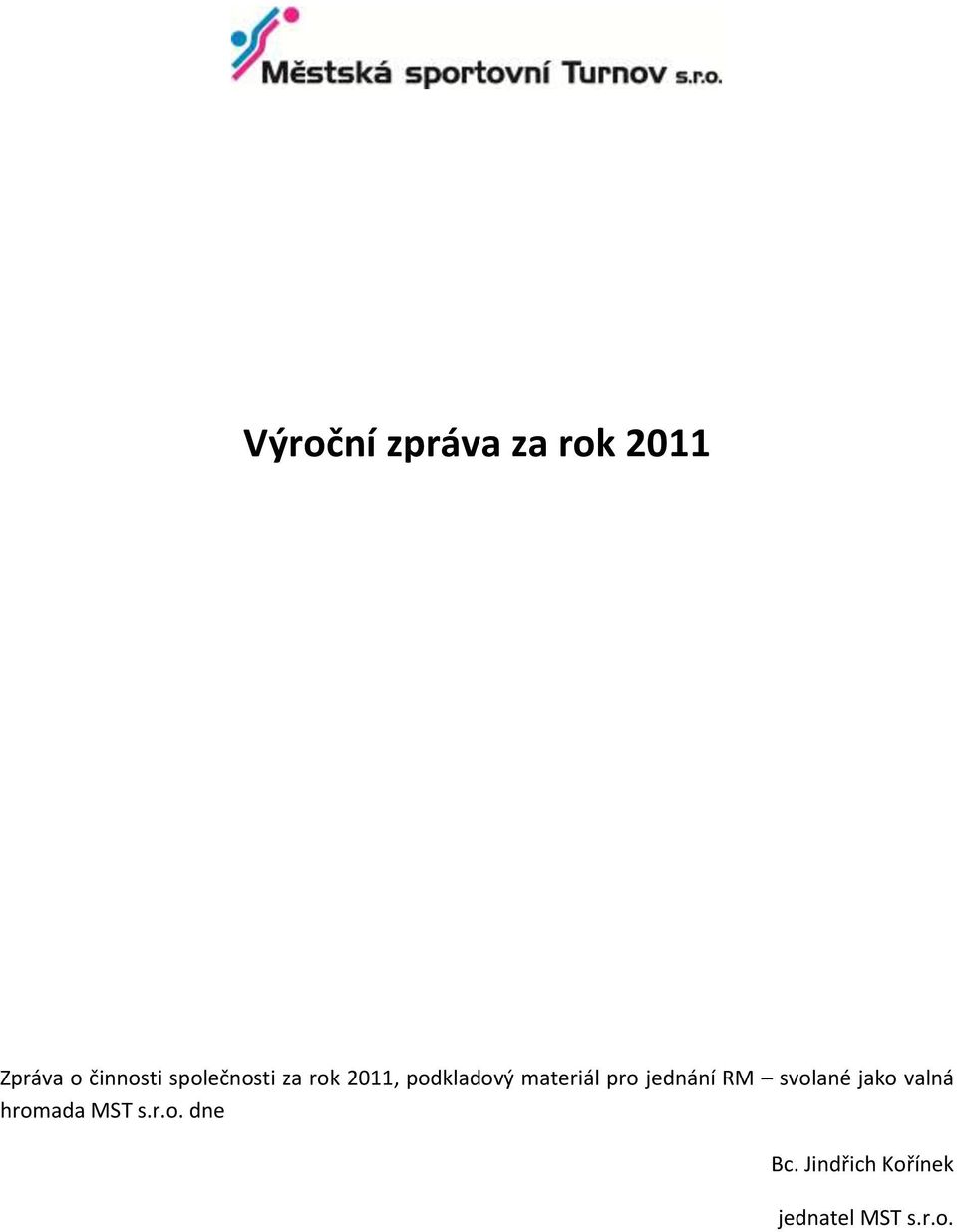 RM svolané jako valná hromada MST s.r.o. dne Bc.