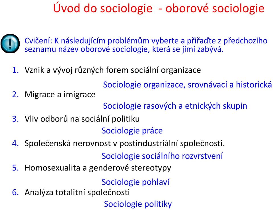 Migrace a imigrace Sociologie rasových a etnických skupin 3. Vliv odborů na sociální politiku Sociologie práce 4.