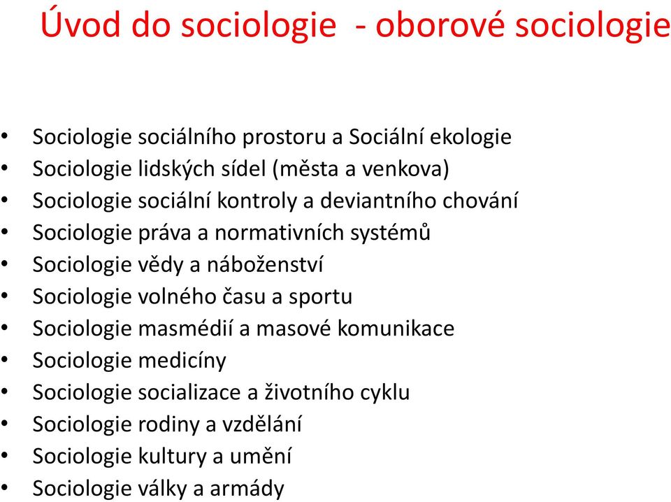 Sociologie vědy a náboženství Sociologie volného času a sportu Sociologie masmédií a masové komunikace Sociologie