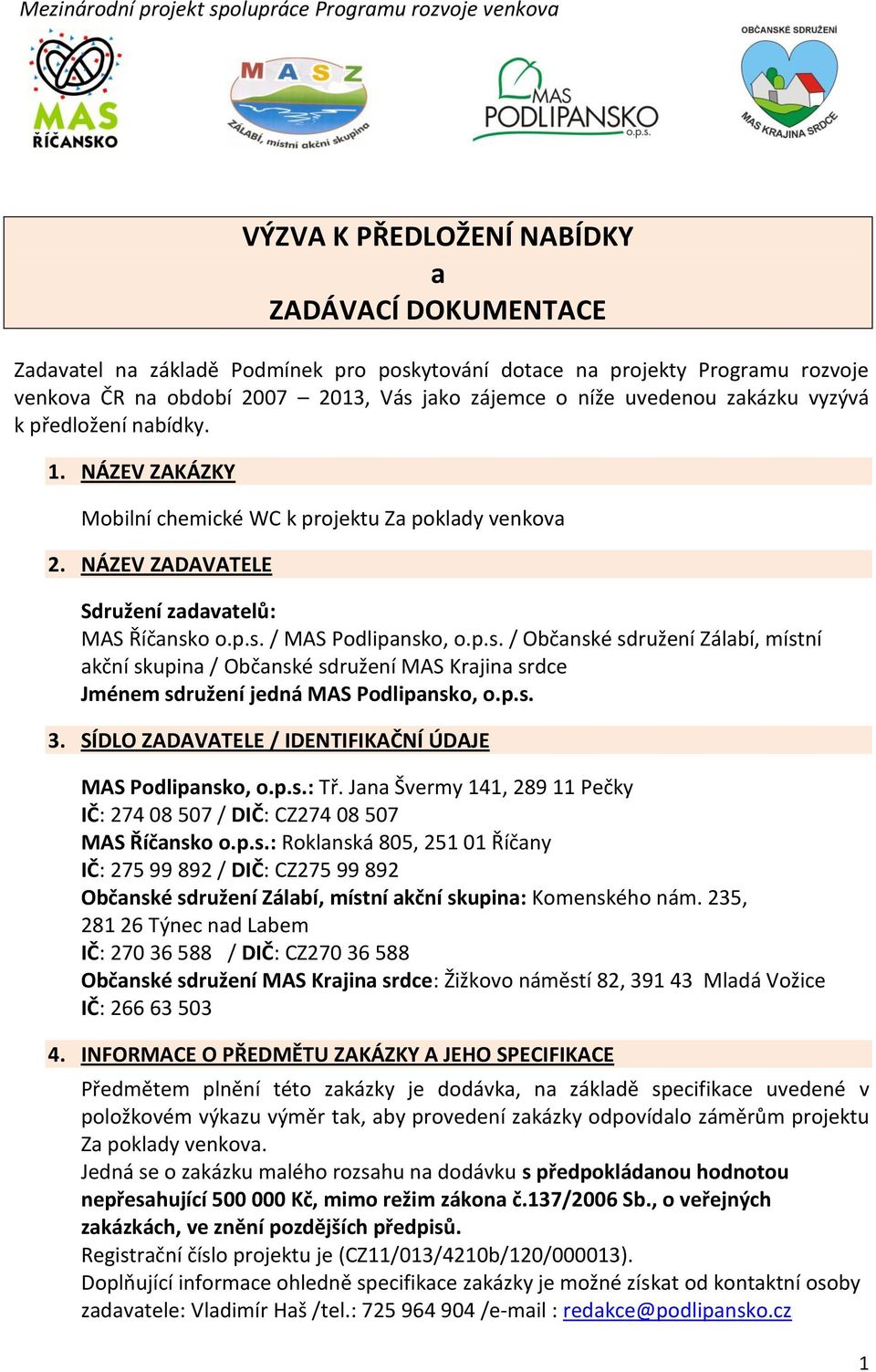 o o.p.s. / MAS Podlipansko, o.p.s. / Občanské sdružení Zálabí, místní akční skupina / Občanské sdružení MAS Krajina srdce Jménem sdružení jedná MAS Podlipansko, o.p.s. 3.